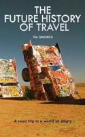 The Future History of Travel: A Road Trip in a World on Empty 1466257261 Book Cover