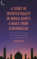 A Study of Intertextuality in Mohja Kahf’s "E-Mails from Scheherazad": The "Odalisque” Gazes Back 1666969915 Book Cover