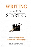 Writing How to Get Started: How to Adapt Your Novel into a Screenplay B0C6BFB7DM Book Cover