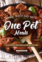 Enjoy Quick and Easy One Pot Meals: Nutritious and Delicious all in One 1076283233 Book Cover