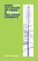 When Cats Got Stuck Up Trees & Pigeons Fell Down Chimneys. 1479230413 Book Cover