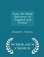Joan the Maid: Deliverer of England and France 0353898635 Book Cover