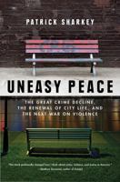 Uneasy Peace: The Great Crime Decline, the Renewal of City Life, and the Next War on Violence 039335654X Book Cover