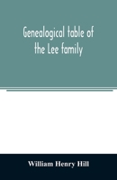 Genealogical Table of the Lee Family, from the First Emigration to America in 1641, Brought Down to the Year 1851: Compiled from Information Furnished by Hon. Martin Lee, of Granville, Washington Coun 9354023754 Book Cover