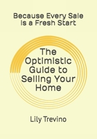 The Optimistic Guide to Selling Your Home: Because Every Sale Is a Fresh Start | Because Selling Your Home Shouldn’t Feel Overwhelming | Embrace Change, Sell with Purpose, and Step Into What’s Next B0FWD98D7S Book Cover