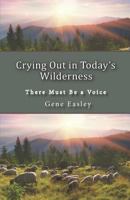 Crying Out in Today's Wilderness : There Must Be a Voice 173141465X Book Cover