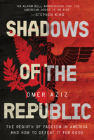 Shadows of the Republic: The Rebirth of Fascism in America and How to Defeat It for Good B0FCCCPVXR Book Cover
