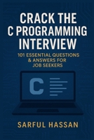 Crack the C Programming Interview: 101 Essential Questions & Answers for Job Seekers (Crack the Interview) B0F6KQDM2J Book Cover