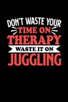 Don't Waste Your Time On Therapy Waste It On Juggling: Graph Paper Notebook with 120 pages 6x9 perfect as math book, sketchbook, workbookGift for Juggling Fans and Coaches 1676743855 Book Cover