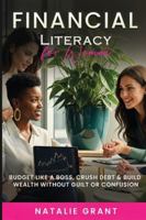 Financial Literacy for Women: Budget Like a Boss, Crush Debt & Build Wealth Without Guilt or Confusion 191822305X Book Cover