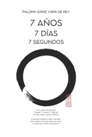 7 años, 7 días, 7 segundos: Y tú, ¿hacia dónde vas? (Spanish Edition) 8412836928 Book Cover