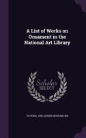 A List of Works on Ornament in the National Art Library 1022073850 Book Cover