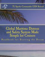 Global Maritime Distress and Safety System Made Simple for Cruisers: Handbook for Starting the Dream 1517530482 Book Cover