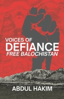 VOICES OF DEFIANCE: A Baloch Testimony of Occupation, Resistance, and the Fight for Justice B0H17WYGR5 Book Cover