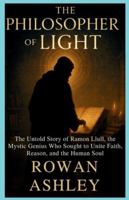 The Philosopher of Light: The Untold Story of Ramon Llull, the Mystic Genius Who Sought to Unite Faith, Reason, and the Human Soul (Christian Missionary Legends) B0G148R858 Book Cover