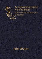 An Explanatory Defence of the Estimate of the Manners and Principles of the Times. Being an Appendix to That Work, Occasioned by the Clamours Lately Raised Against It Among Certain Ranks of Men 1013669681 Book Cover