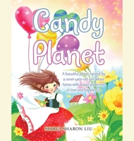 Candy Planet: A Beautiful Planet Created by a Seven-Year-Old Girl, Where Fairies with Magic Power Live in Love and Happiness. 1663239843 Book Cover