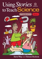 Using Stories to Teach Science - Book 1 (Ages 11-12) 1927143098 Book Cover