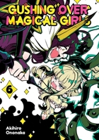 Gushing over Magical Girls: Volume 6 (Manga) (Gushing over Magical Girls (Manga), 6) 1718339356 Book Cover