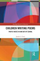 Children Writing Poems: Poetic Voices in and Out of School 0367341220 Book Cover