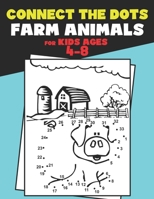 Connect The Dots for Kids Ages 4-8 Farm Animals.: Dot To Dot Book For Kids Ages 4-6 And 6-8. Activity Book For Boys And Girls Just Follow The Dots To Reveal The Hidden Animal. Learn To Count Up To 50. B08WZH8GZS Book Cover