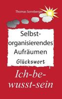 Selbst organisierendes arbeiten: Vorne ist immer Platz, Glückslieferant 3738640851 Book Cover