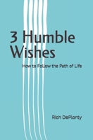3 Humble Wishes: How to Follow the Path of Life 0990808645 Book Cover