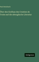 Über den Einfluss des Crestien de Troies auf die altenglische Literatur (German Edition) 3563882770 Book Cover