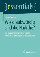 Wie glaubwürdig sind die Hadithe?: Die klassische islamische Hadith-Kritik im Licht moderner Wissenschaft (essentials) 3658043784 Book Cover