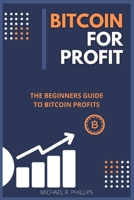Bitcoin for Profit: The Beginners Guide to Bitcoin Profits 1801578702 Book Cover