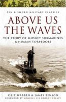 ABOVE US THE WAVES: The Story of Midget Submarines and Human Torpedoes (Pen & Sword Military Classics) 1844154408 Book Cover