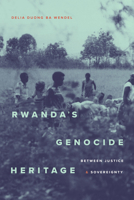 Rwanda's Genocide Heritage: Rwanda's Genocide Heritage 1478032472 Book Cover