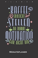 „Kaffee erreicht Stellen, da kommt Motivation gar nicht hin“ Monatsplaner: Monatsübersicht (Termine, Ziele, Notizen, Wochenplan) für Kaffeeliebhaber (German Edition) 1659994462 Book Cover