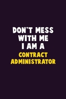 Don't Mess With Me, I Am A Contract Administrator: 6X9 Career Pride 120 pages Writing Notebooks 1676881476 Book Cover