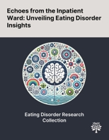 Echoes From the Inpatient Ward: Unveiling Eating Disorder Insights 1022898124 Book Cover