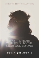 Heart to Heart with Jesus... To The Cross And Beyond B0F47ZM5N9 Book Cover