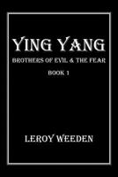 Ying Yang Book 1 Brothers of Evil & the Fear: Brothers of Evil & the Fear 1483624900 Book Cover
