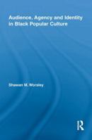 Audience, Agency and Identity in Black Popular Culture 0415846161 Book Cover