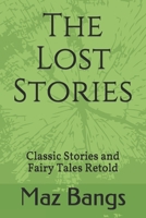 The Lost Stories: Classic Stories and Fairy Tales Retold B08VCL5956 Book Cover