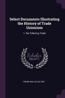 Select Documents Illustrating the History of Trade Unionism. 1. the Tailoring Trade; 1164921274 Book Cover