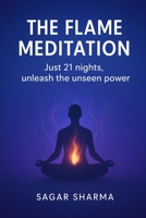 The Flame Meditation: Just 21 Nights, Unleash the Unseen Power B0FDWC6K48 Book Cover