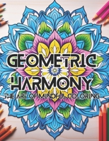 Geometric Harmony Coloring Book: Geometric Harmony: The Art Of Mindful Coloring B0CLK3PCP4 Book Cover