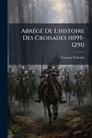 Abrégé De L'histoire Des Croisades (1095-1291) 1142424723 Book Cover