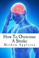 How to Overcome a Stroke 1530609321 Book Cover