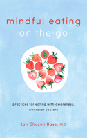 Mindful Eating on the Go: Practices for Eating with Awareness, Wherever You Are 161180633X Book Cover
