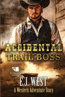 Accidental Trail Boss: A Classic Western Adventure B0FP5DYMF2 Book Cover