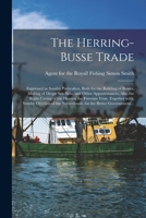 The Herring-busse Trade [electronic Resource]: Expressed in Sundry Particulars, Both for the Building of Busses, Making of Deepe Sea-nets, and Other ... Vent. Together With, Sundry O[r]ders... 1014185335 Book Cover