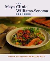 The Mayo Clinic Williams Sonoma Cookbook: Simple Solutions For Eating Well 0737000082 Book Cover