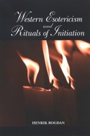 Western Esotericism and Rituals of Initiation (S U N Y Series in Western Esoteric Traditions) 0791470695 Book Cover