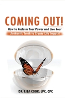 Coming Out! : How to Reclaim Your Power and Live Your Authentic Truth to Create Life Impact! 1734536101 Book Cover